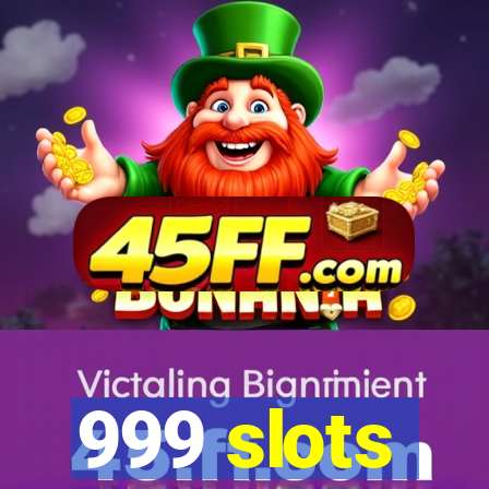 999 slots